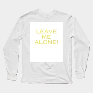 leave me alone Long Sleeve T-Shirt